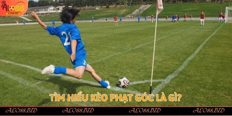 Kèo Phạt Góc – Khái Niệm, Cách Đọc Và Tính Tiền Chính Xác 1 Tìm hiểu kèo phạt góc là gì?